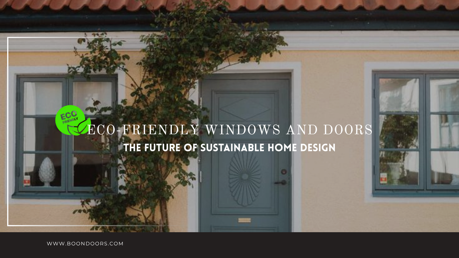 Eco-Friendly Windows and Doors.